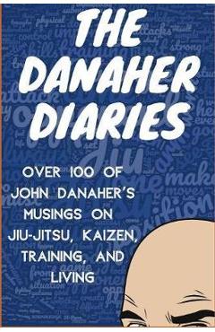 Poza produsului The Danaher Diaries: Over 100 of John Danaher's Musings on Jiu-Jitsu, Kaizen, Training, and Living - Heroes Of The Art