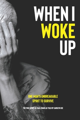 When I Woke Up: One Man's Unbreakable Spirit to Survive - Carolyn Coe
