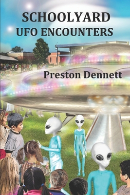 Schoolyard UFO Encounters: 100 True Accounts - Preston Dennett