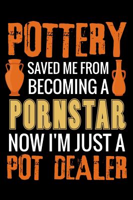 Pottery Saved me from Becoming a Pornstar: Pottery Project Book - 80 Project Sheets to Record your Ceramic Work - Gift for Potters - Pottery Project Book