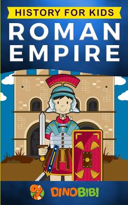 History for kids: Roman Empire - Dinobibi Publishing