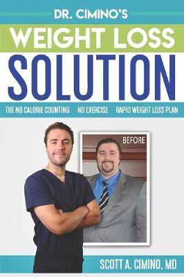 Dr. Cimino's Weight Loss Solution: The No Calorie Counting, No Exercise, Rapid Weight Loss Plan - Scott Anthony Cimino