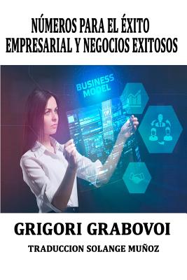 N�meros Para El �xito Empresarial Y Negocios Exitosos Grigori Grabovoi: Series Num�ricas Para Tener �xito En Los Negocios Grigori Grabovoi - Solange Munoz