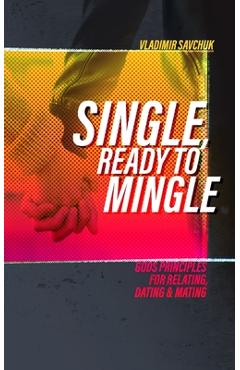 Poza produsului Single and Ready to Mingle: Gods principles for relating, dating & mating - Vladimir Savchuk