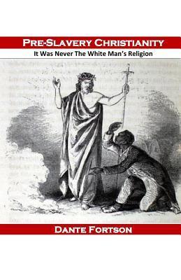 Pre-Slavery Christianity: It Was Never The White Man's Religion - Dante Fortson