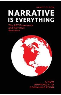 Coperta cărții 'Narrative Is Everything: The ABT Framework and Narrative Evolution - Randy Olson'
