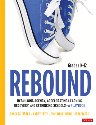 Rebound, Grades K-12: A Playbook for Rebuilding Agency, Accelerating Learning Recovery, and Rethinking Schools - Douglas Fisher