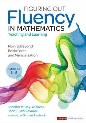 Figuring Out Fluency in Mathematics Teaching and Learning, Grades K-8: Moving Beyond Basic Facts and Memorization - Jennifer M. Bay-williams