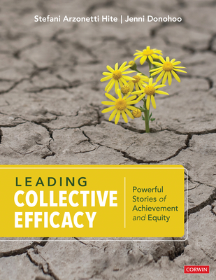 Leading Collective Efficacy: Powerful Stories of Achievement and Equity - Stefani Arzonetti Hite