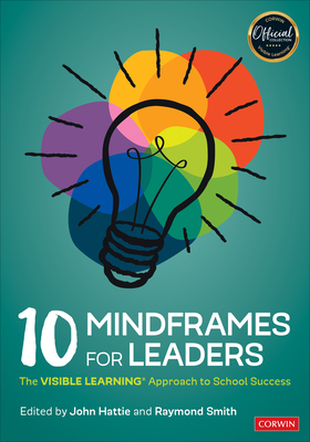 10 Mindframes for Leaders: The Visible Learning(r) Approach to School Success - John Hattie