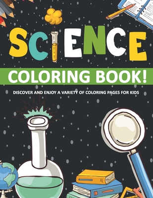 Science Coloring Book! Discover And Enjoy A Variety Of Coloring Pages For Kids - Bold Illustrations