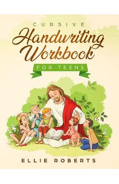 Coperta cărții 'Cursive Handwriting Workbook for Teens: Practice Workbook with Inspiring Bible Verses that Build Wisdom and Kindness in'