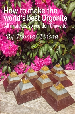 How to make the World`s best Orgonite: All mistakes, so you don`t have to! - Thomas Eidsaa