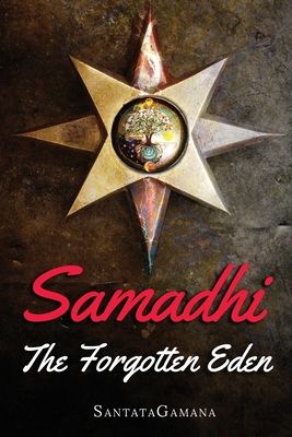 Samadhi - The Forgotten Eden: Revealing the Ancient Yogic Art of Samadhi - Santatagamana