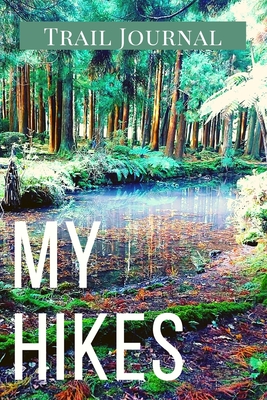 My Hikes Trail Journal: Memory Book For Adventure Notes / Log Book for Track Hikes With Prompts To Write In - Great Gift Idea for Hiker, Campe - Adil Daisy