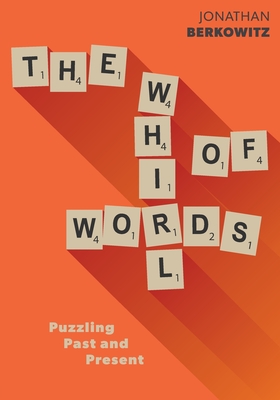 The Whirl of Words: Puzzling Past and Present - Jonathan Berkowitz