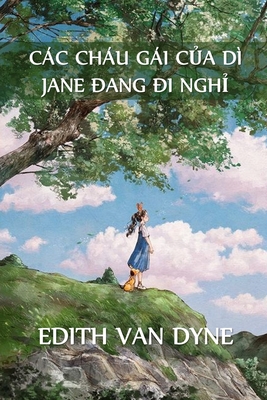 C�c Ch�u G�i Của D� Jane Trong Kỳ Nghỉ: Aunt Jane's Nieces on Vacation, Vietnamese edition - Edith Van Dyne