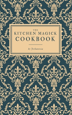Coperta cărții 'The Kitchen Magick Cookbook - Jechanovia'