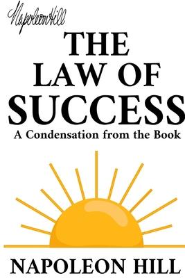 The Law of Success: A Condensation from the Book - Napoleon Hill