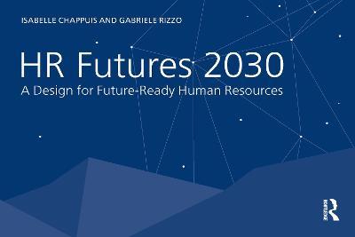 HR Futures 2030: A Design for Future-Ready Human Resources - Isabelle Chappuis