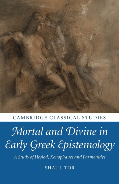 Mortal and Divine in Early Greek Epistemology: A Study of Hesiod, Xenophanes and Parmenides - Shaul Tor