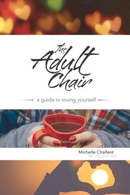 The Adult Chair: A Guide to Loving Yourself - Michelle Chalfant