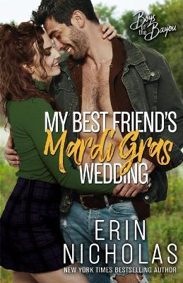 My Best Friend's Mardi Gras Wedding (Boys of the Bayou Book 1) - Erin Nicholas