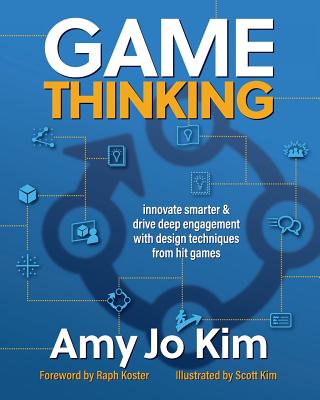 Game Thinking: Innovate Smarter & Drive Deep Engagement with Design Techniques from Hit Games - Raph Koster
