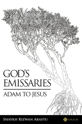 God's Emissaries - Adam to Jesus - Shaykh Rizwan Arastu