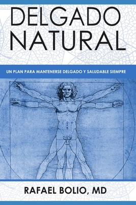 Delgado Natural: Un plan para mantenerte delgado y saludable siempre - Rafael Bolio