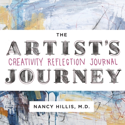 The Artist's Journey: Creativity Reflection Journal - Nancy Hillis
