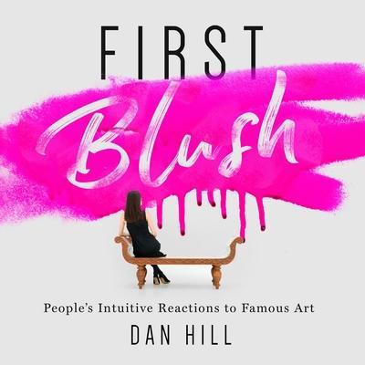 First Blush: People's Intuitive Reactions to Famous Art - Dan Hill