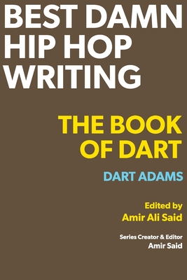 Best Damn Hip Hop Writing: The Book of Dart - Dart Adams
