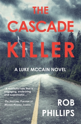 The Cascade Killer: A Luke McCain Novel - Rob Phillips