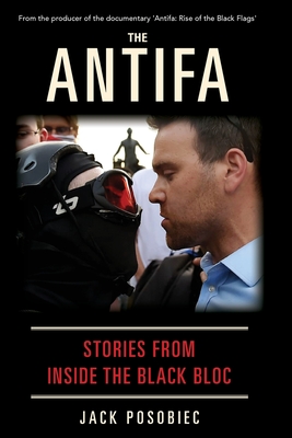 The Antifa: Stories From Inside the Black Bloc - Jack Posobiec