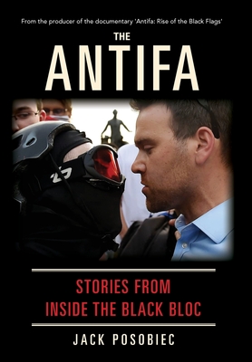 The Antifa: Stories From Inside the Black Bloc - Jack Posobiec