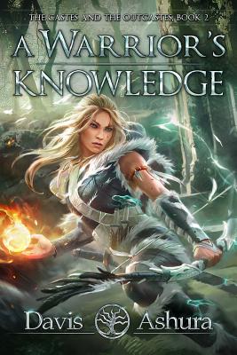 A Warrior's Knowledge: The Castes and the OutCastes, Book 2 - Davis Ashura