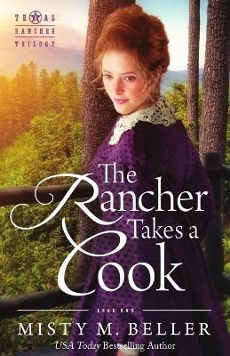 The Rancher Takes a Cook - Misty M. Beller