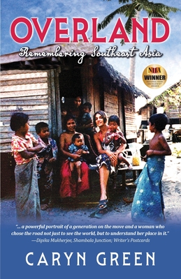 Overland: Remembering Southeast Asia - Caryn Green
