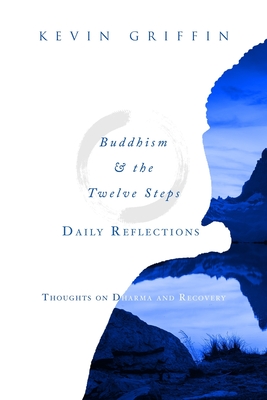 Buddhism & the Twelve Steps Daily Reflections: Thoughts on Dharma and Recovery - Kevin Griffin