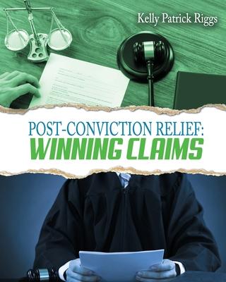 Post-Conviction Relief: Winning Claims - Freebird Publishers