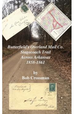 Coperta cărții 'Butterfield's Overland Mail Co. Stagecoach Trail Across Arkansas 1858-1861 - Bob O. Crossman'