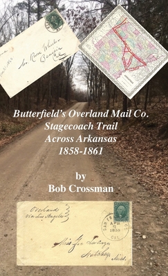 Butterfield's Overland Mail Co. Stagecoach Trail Across Arkansas 1858-1861 - Bob O. Crossman
