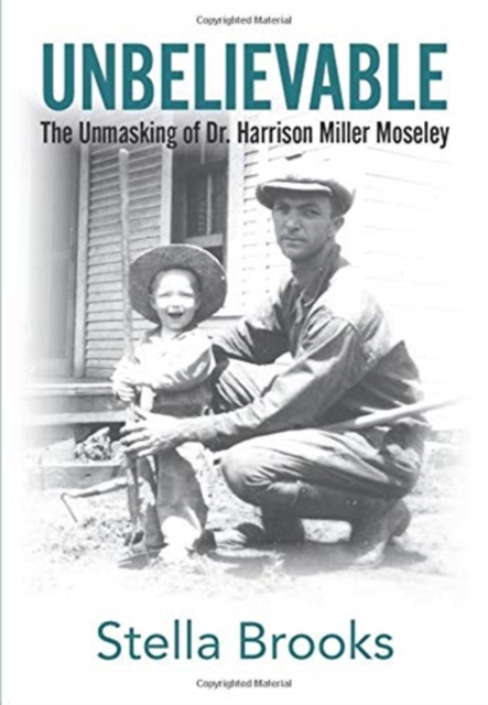 Unbelievable: The Unmasking of Dr. Harrison Miller Moseley - Stella Brooks