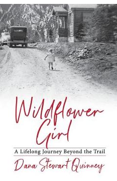Coperta cărții 'Wildflower Girl: A Lifelong Journey Beyond the Trail - Dana Quinney'