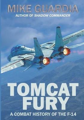 Tomcat Fury: A Combat History of the F-14 - Mike Guardia