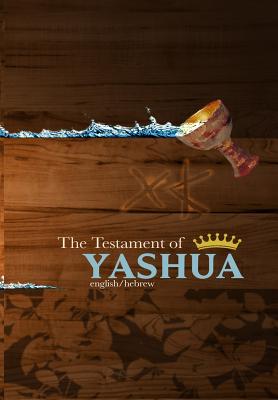 The Testament of Yashua: Hebrew/English Gospels and Revelations - Khai Yashua Press