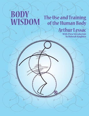 Body Wisdom: the use and training of the human body - Lessac Arthur