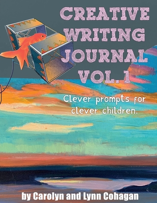 Coperta cărții 'Creative Writing Journal: Clever Prompts for Clever Children - Carolyn Cohagan'