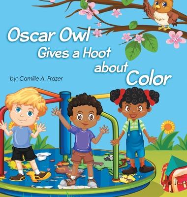 Oscar Owl Gives a Hoot about Color - Camille A. Frazer